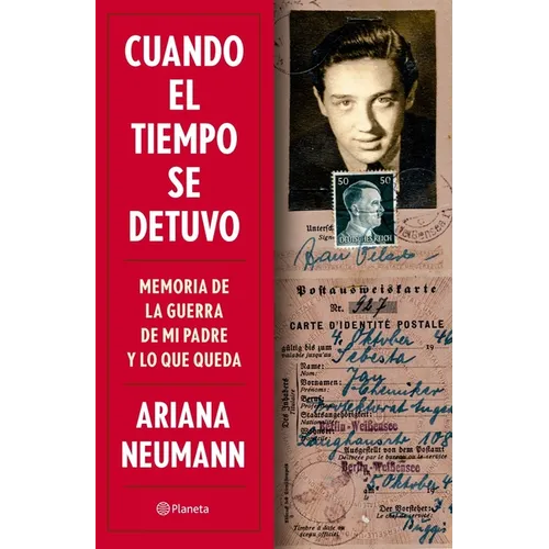 Cuando El Tiempo Se Detuvo: Memorias de la Guerra de Mi Padre Y Lo Que Queda / When Time Stopped: A Memoir of My Father's War and What Remains