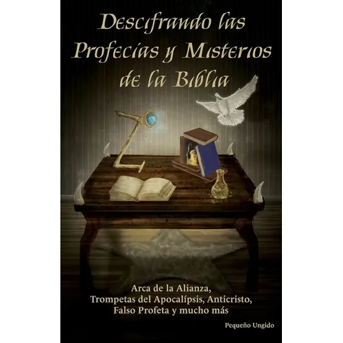 Descifrando Las Profecías Y Misterios de la Biblia: Descubre el significado de las profecías bíblicas y los misterios que revela el Apocalipsis