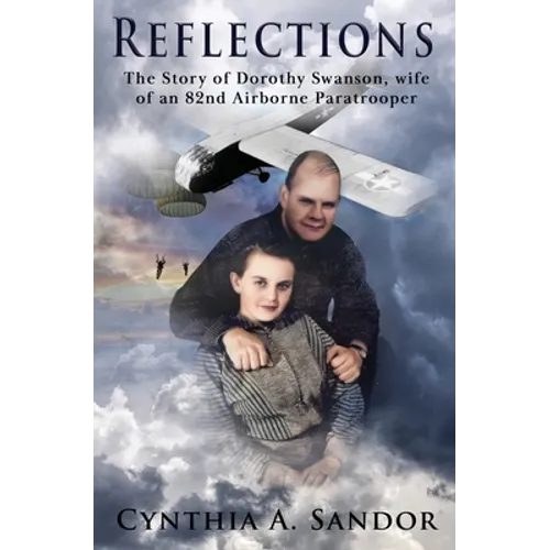Reflections - The Story of Dorothy Swanson: Wife of an 82nd Airborne Paratrooper