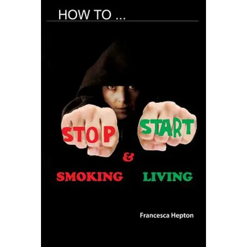 How to Stop Smoking: and Start Living