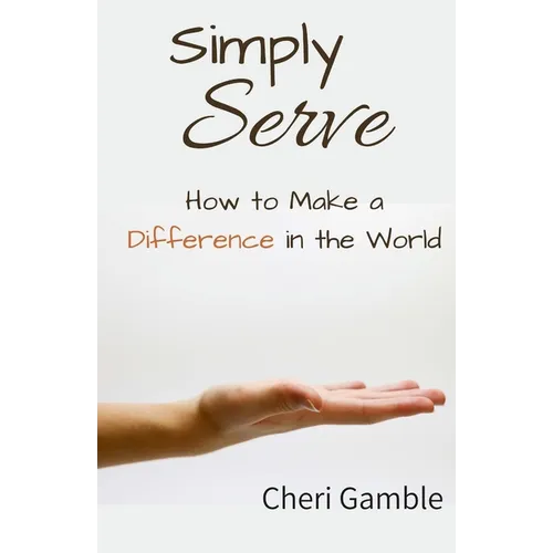 Simply Serve: How to Make a Difference in the World