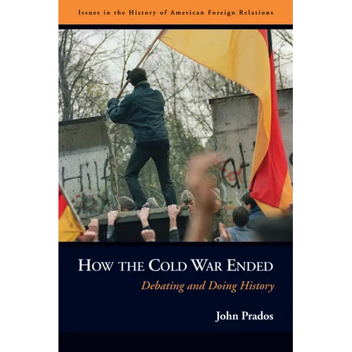 How the Cold War Ended: Debating and Doing History