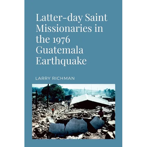 Latter-day Saint Missionaries in the 1976 Guatemala Earthquake