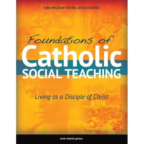 Foundations of Catholic Social Teaching: Living as a Disciple of Christ
