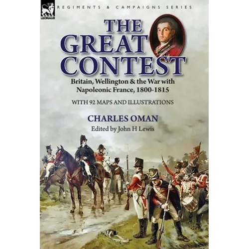 The Great Contest: Britain, Wellington & the War with Napoleonic France, 1800-1815