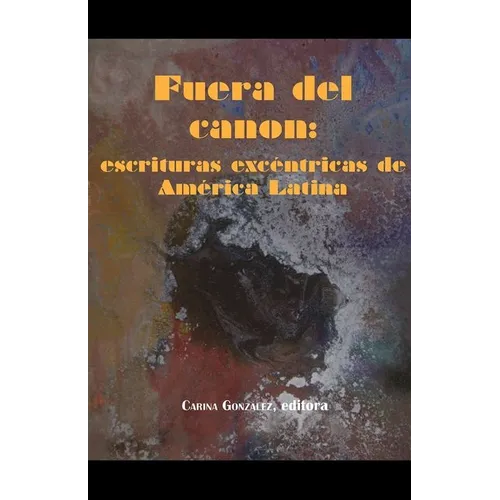 Fuera del canon: escrituras excéntricas de América Latina