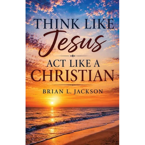 Think Like Jesus, Act Like a Christian