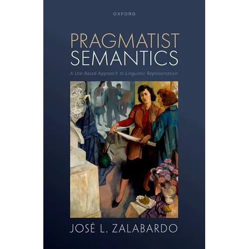 Pragmatist Semantics: A Use-Based Approach to Linguistic Representation