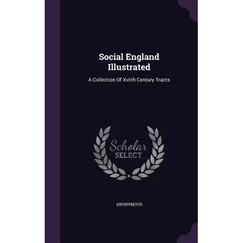 Social England Illustrated: A Collection Of Xviith Century Tracts