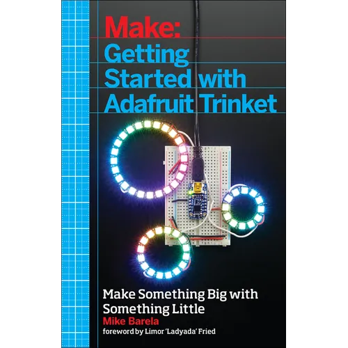 Getting Started with Adafruit Trinket: 15 Projects with the Low-Cost AVR Attiny85 Board