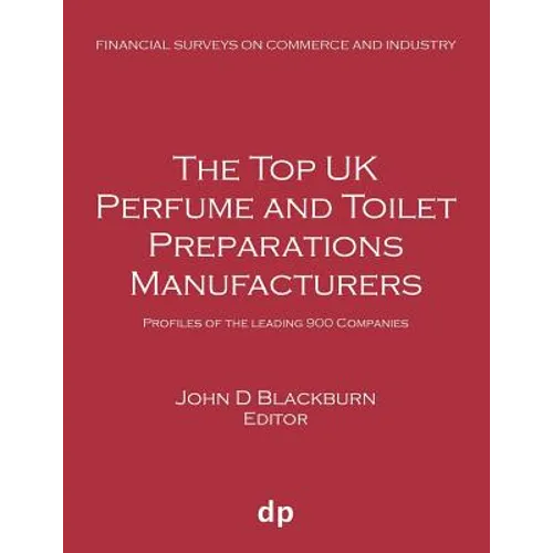 The Top UK Perfume and Toilet Preparations Manufacturers: Profiles of the leading 900 companies