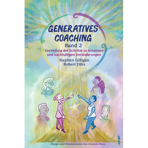 Generatives Coaching Band 2: Vertiefung der Schritte zu kreativen und nachhaltigen Veränderungen
