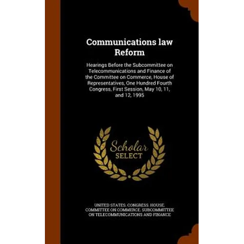 Communications law Reform: Hearings Before the Subcommittee on Telecommunications and Finance of the Committee on Commerce, House of Representati