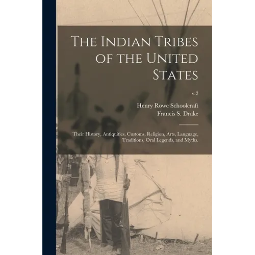 The Indian Tribes of the United States: Their History, Antiquities, Customs, Religion, Arts, Language, Traditions, Oral Legends, and Myths.; v.2