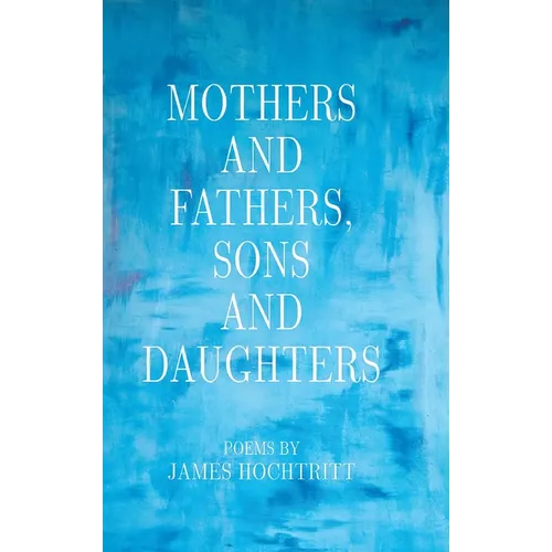 Mothers and Fathers, Sons and Daughters - Hardcover