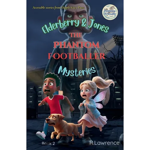 Elderberry & Jones Mysteries - The Phantom Footballer: For fans of Barrington Stoke-style fiction - a paranormal/magical mystery for ages 8-10, writte