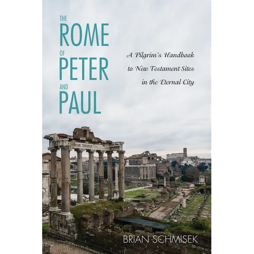 The Rome of Peter and Paul: A Pilgrim's Handbook to New Testament Sites in the Eternal City - Hardcover