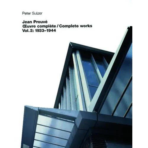 Jean Prouvé - Oeuvre Complète / Complete Works: Volume 2: 1934-1944