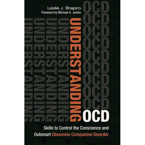 Understanding OCD: Skills to Control the Conscience and Outsmart Obsessive Compulsive Disorder