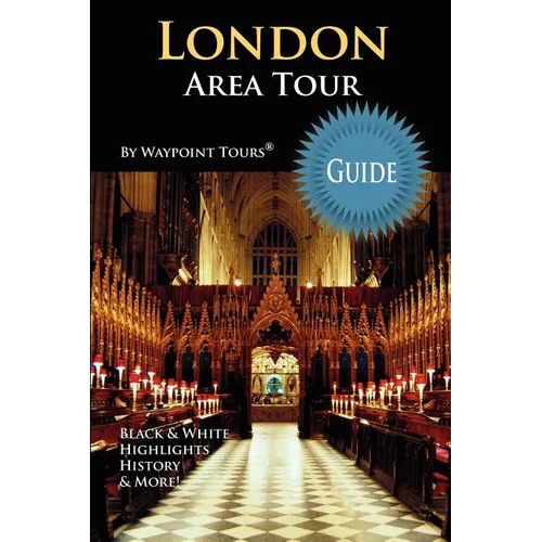 London Area Tour Guide: Your personal tour guide for the London 2012 Olympics & beyond London area travel adventure!