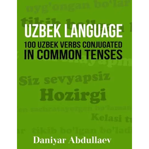 Uzbek Language: 100 Uzbek Verbs Conjugated in Common Tenses
