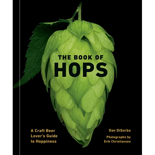 The Book of Hops: A Craft Beer Lover's Guide to Hoppiness