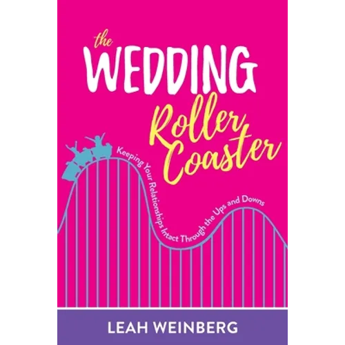 The Wedding Roller Coaster: Keeping Your Relationships Intact Through the Ups and Downs