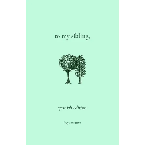 To My Sibling,: Spanish Edition