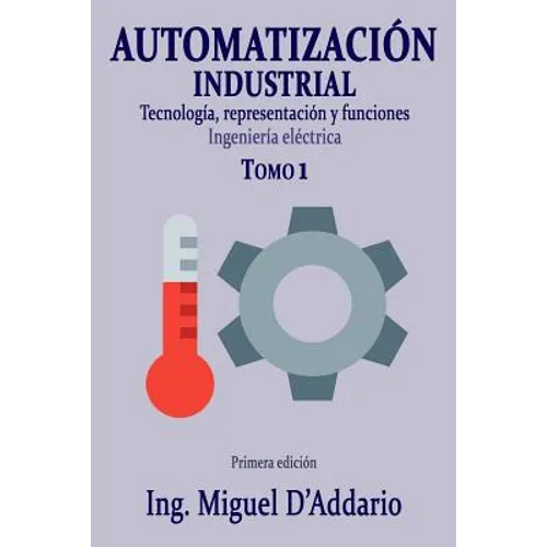 Automatización industrial - Tomo 1: Tecnología, representación y funciones