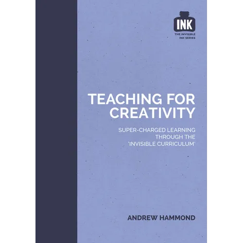 Teaching for Creativity: Super-Charged Learning Through 'The Invisible Curriculum'