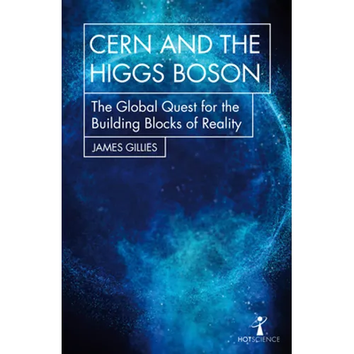 Cern and the Higgs Boson: The Global Quest for the Building Blocks of Reality