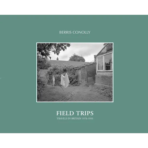 Field Trips: Travels in Britain 1976-1993