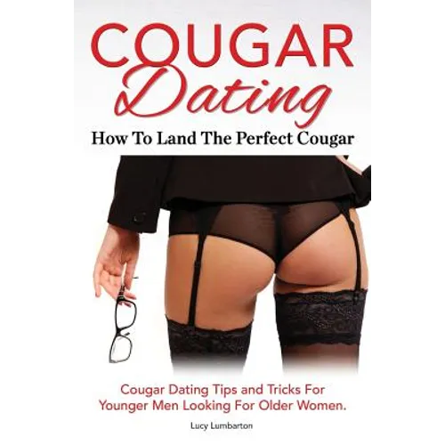 Cougar Dating. How To Land The Perfect Cougar. Cougar Dating Tips and Tricks For Younger Men Looking For Older Women.