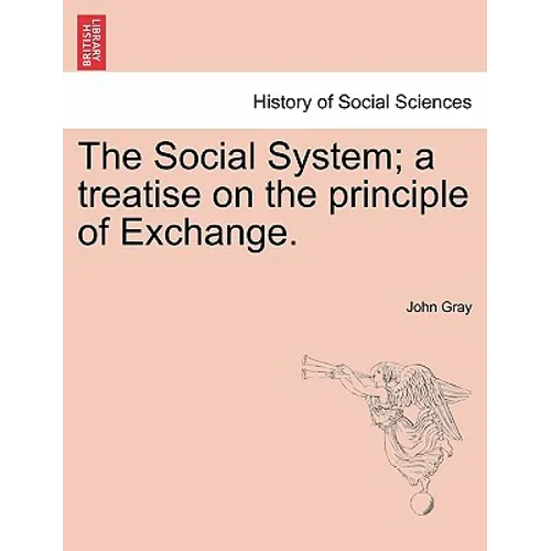 The Social System; A Treatise on the Principle of Exchange.