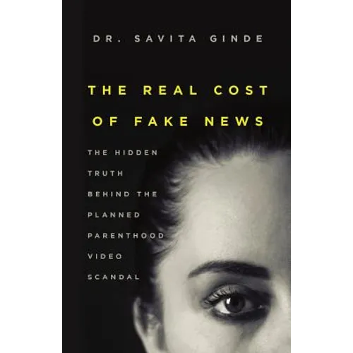 The Real Cost of Fake News: The Hidden Truth Behind The Planned Parenthood Video Scandal