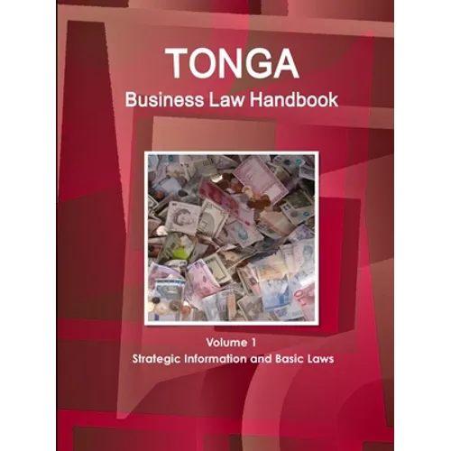 Tonga Business Law Handbook Volume 1 Strategic Information and Basic Laws