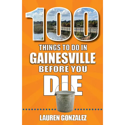 100 Things to Do in Gainesville Before You Die