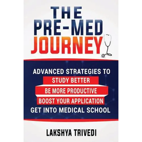 The Pre-Med Journey: Advanced Strategies To Get Into Medical School