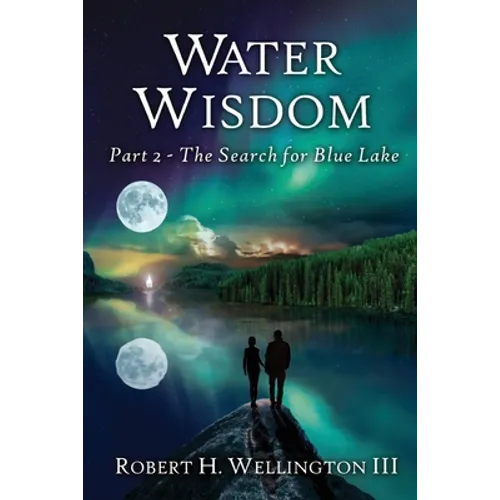 Water Wisdom: The Search For Blue Lake