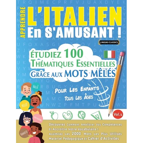 Apprendre l'Italien En s'Amusant - Pour Les Enfants: Tous Les Âges - Étudiez 100 Thématiques Essentielles Grâce Aux Mots Mêlés - Vol.1