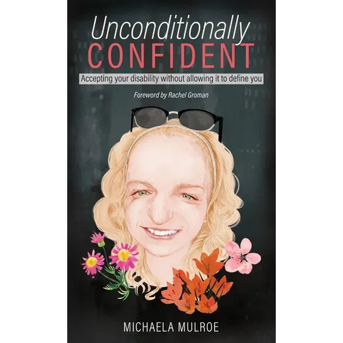 Unconditionally Confident: Accepting your disability without allowing it to define you