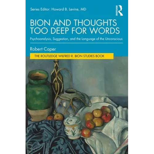 Bion and Thoughts Too Deep for Words: Psychoanalysis, Suggestion, and the Language of the Unconscious