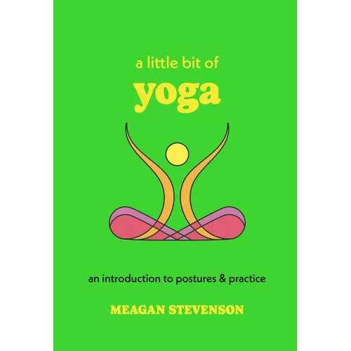 A Little Bit of Yoga: An Introduction to Postures & Practice