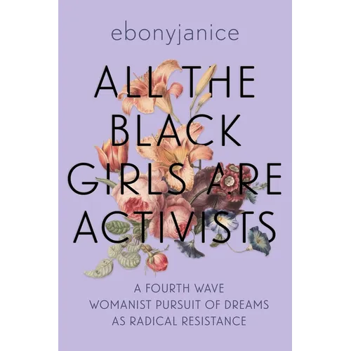 All the Black Girls Are Activists: A Fourth Wave Womanist Pursuit of Dreams as Radical Resistance