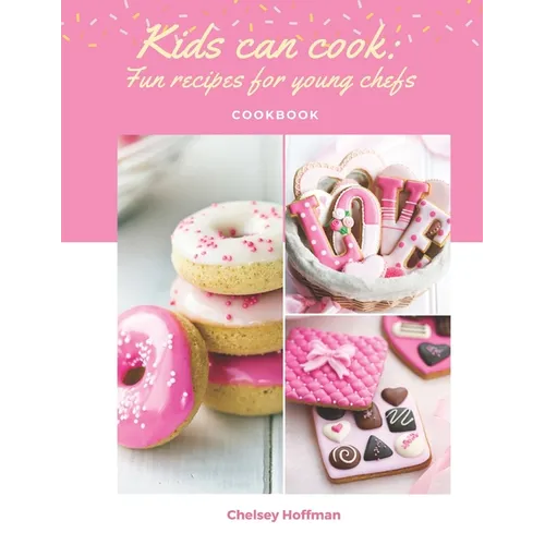 Kids can cook: Fun recipes for young chefs