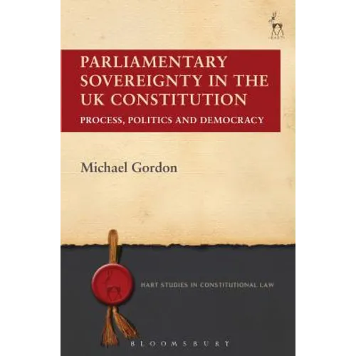 Parliamentary Sovereignty in the UK Constitution: Process, Politics and Democracy