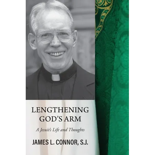 Lengthening God's Arm: A Jesuit's Life and Thoughts
