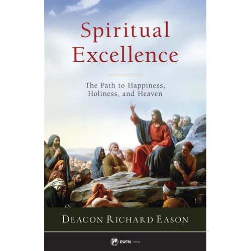Spiritual Excellence: The Path to Happiness, Holiness, and Heaven