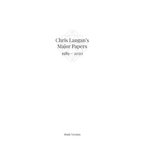 Chris Langan's Major Papers 1989 - 2020: Study Version