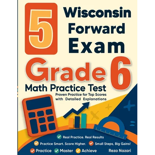 5 Wisconsin Forward Exam Grade 6 Math Practice Tests: Proven Practice for Top Scores with Detailed Explanations